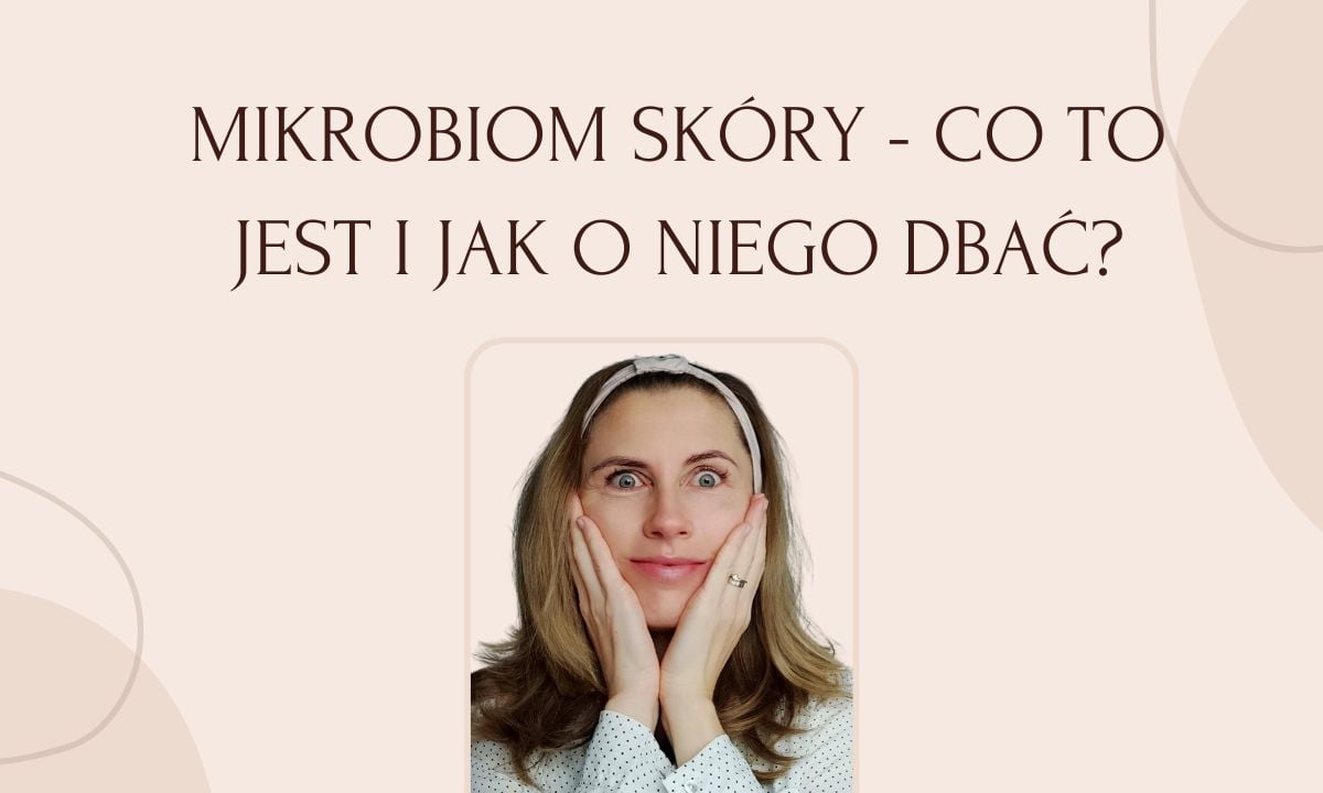 Mikrobiom Skóry – Co To Jest i Jak o Niego Dbać?