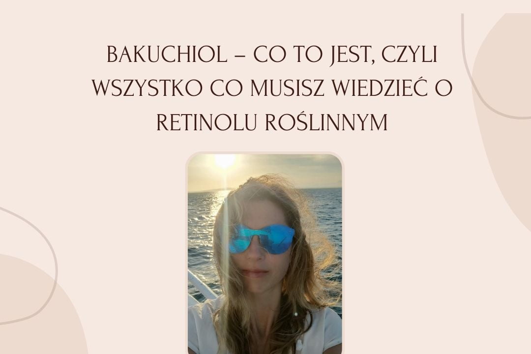 Bakuchiol – co to jest, czyli wszystko co musisz wiedzieć o retinolu roślinnym