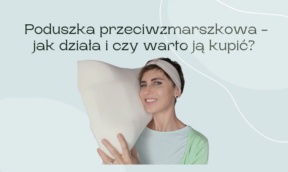 Poduszka przeciwzmarszkowa – jak działa i czy warto ją kupić?