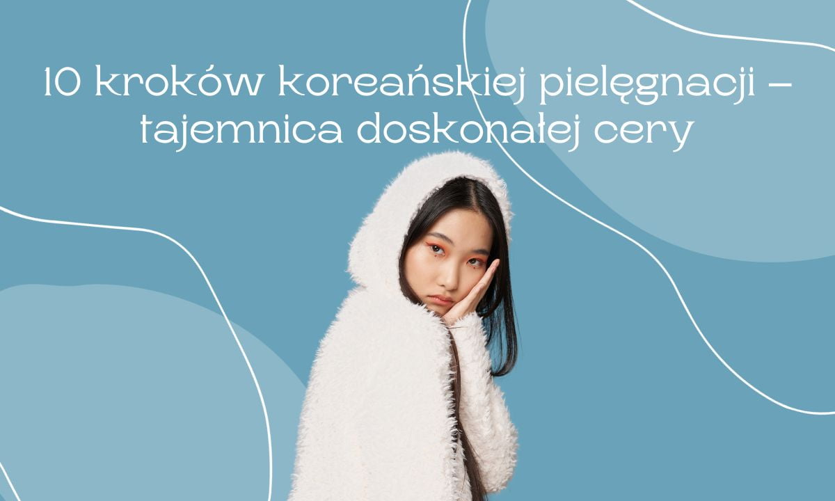 Koreańska pielęgnacja cery – tajemnice pięknej i zdrowej skóry.