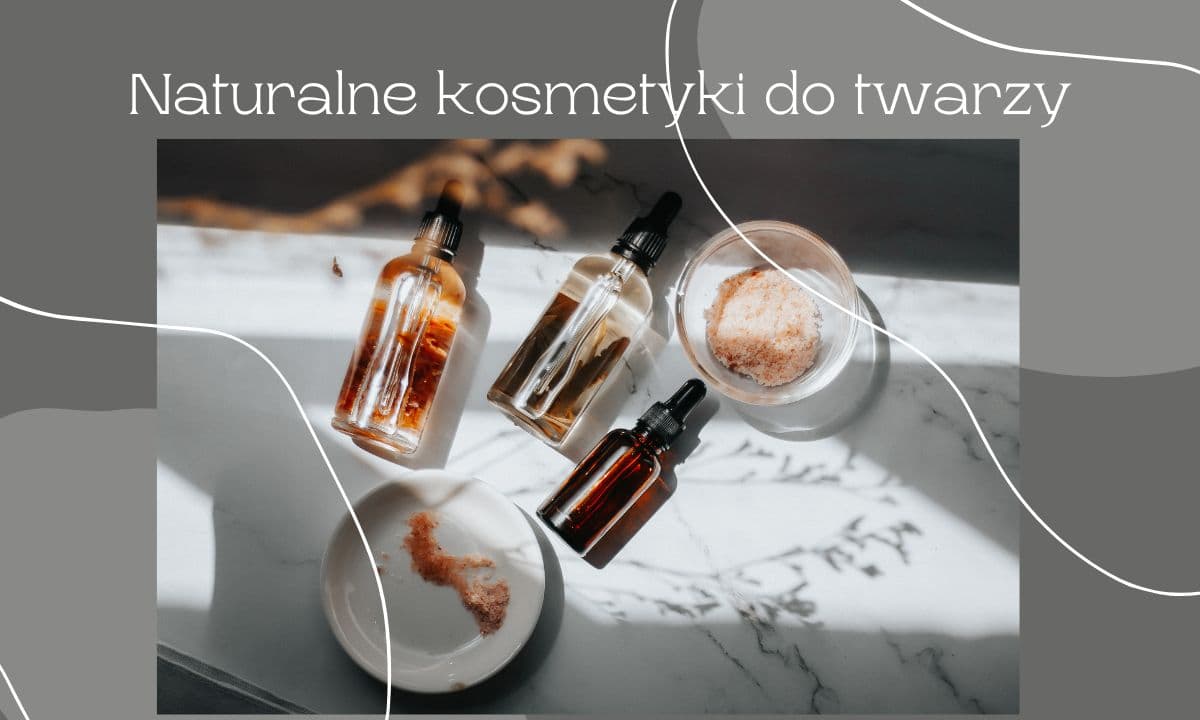 Rytuał pielęgnacyjny z wykorzystaniem naturalnych składników. Dlaczego naturalne produkty są korzystne dla cery.
